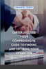 Career Success: Your Comprehensive Guide to Finding and Securing Your Dream Job