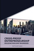 Crisis-Proof Entrepreneurship: Building Resilient Businesses