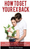 How To Get Your Ex Back: The Rule Guide To Fix Your Relationship Breakup Fast And Get Your Man To Love You Again