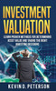 Investment Valuation: Learn Proven Methods For Determining Asset Value And Taking The Right Investing Decisions
