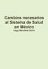 Cambios necesarios al Sistema de Salud en MÃ©xico