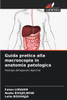Guida pratica alla macroscopia in anatomia patologica