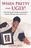 When Pretty Was Ugly: Overcoming lifes hideous moments to become who you were meant to be