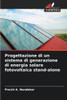 Progettazione di un sistema di generazione di energia solare fotovoltaica stand-alone