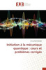 Initiation à la mécanique quantique: cours et problèmes corrigés