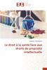 Le droit Ã  la santÃ© face aux droits de propriÃ©tÃ© intellectuelle
