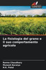 La fisiologia del grano e il suo comportamento agricolo