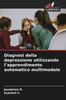 Diagnosi della depressione utilizzando l'apprendimento automatico multimodale