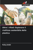 Oltre i rifiuti: Esplorare il riutilizzo sostenibile della plastica