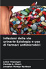 Infezioni delle vie urinarie Eziologia e uso di farmaci antimicrobici