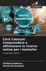Click Catalyst: Comprendere e ottimizzare la ricerca online per i marketer