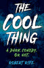 THE COOL THING: A DARK COMEDY. OR NOT.