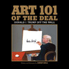Art 101 of the Deal: Donald J. Trump Off the Wall - Paperback