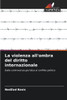 La violenza all'ombra del diritto internazionale