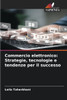 Commercio elettronico: Strategie, tecnologie e tendenze per il successo