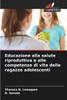 Educazione alla salute riproduttiva e alle competenze di vita delle ragazze adolescenti