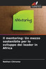 Il mentoring: Un mezzo sostenibile per lo sviluppo dei leader in Africa