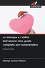 La biologia e l'aldilÃ  dell'amore: Una guida completa per comprendere