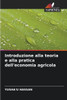 Introduzione alla teoria e alla pratica dell'economia agricola