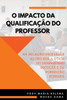 O Impacto Da Qualificação Do Professor Na Relação Professor