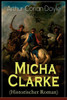 Micha Clarke (Historischer Roman): Abenteuerroman Aus Der Feder Des Sherlock Holmes-Erfinder Arthur Conan Doyle