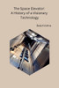 The Space Elevator: A History of a Visionary Technology