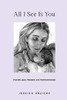 All I See Is You: Poems and Prose on Motherhood (Jessica Urlichs: Early Motherhood Poetry and Prose Collection)