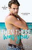 Then There Was You: An Opposites Attract Small Town Romance (Haven Bay)