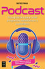 Podcast: GuÃ­a PrÃ¡ctica Para Crear Programas RadiofÃ³nicos Y Audiolibros