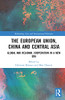 The European Union, China and Central Asia: Global and Regional Cooperation in A New Era (Rethinking Asia and International Relations)