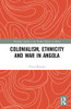 Colonialism, Ethnicity and War in Angola (Routledge Studies in the Modern History of Africa)