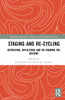 Staging and Re-cycling: Retrieving, Reflecting and Re-framing the Archive (Routledge Advances in Theatre & Performance Studies)