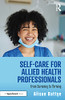 Self-Care for Allied Health Professionals: From Surviving to Thriving - Paperback