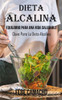 El Poder De La Dieta Alcalina: Equilibrio Para Una Vida Saludable (Clave Para La Dieta Alcalina)