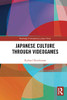Japanese Culture Through Videogames (Routledge Contemporary Japan)