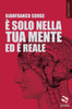 È solo nella tua mente ed è reale