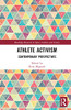 Athlete Activism: Contemporary Perspectives (Routledge Research in Sport, Culture and Society)