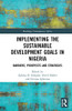 Implementing the Sustainable Development Goals in Nigeria: Barriers, Prospects and Strategies (Routledge Contemporary Africa)