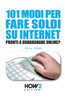 101 Modi Per Fare Soldi Su Internet: La Guida piÃ¹ Completa per Guadagnare Online