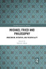Michael Fried and Philosophy: Modernism, Intention, and Theatricality (Routledge Research in Aesthetics)