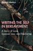 Writing the Self in Bereavement (Writing Lives: Ethnographic Narratives)