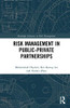 Risk Management in Public-Private Partnerships (Routledge Advances in Risk Management)