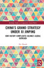 Chinas Grand Strategy Under Xi Jinping (Routledge Studies on Comparative Asian Politics)