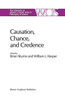 Causation, Chance and Credence: Proceedings of the Irvine Conference on Probability and Causation Volume 1