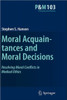Moral Acquaintances and Moral Decisions: Resolving Moral Conflicts in Medical Ethics