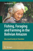 Fishing, Foraging and Farming in the Bolivian Amazon: On a Local Society in Transition