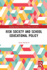 Risk Society and School Educational Policy (Routledge Research in Education Policy and Politics)