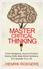 Master Critical Thinking: Think Intelligently, Improve Problem-Solving Skills, Make Better Decisions, and Upgrade Your Life