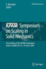 Iutam Symposium on Scaling in Solid Mechanics: Proceedings of the Iutam Symposium Held in Cardiff, Uk, 25-29 June, 2007