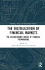 The Digitalization of Financial Markets: The Socioeconomic Impact of Financial Technologies (Banking, Money and International Finance)